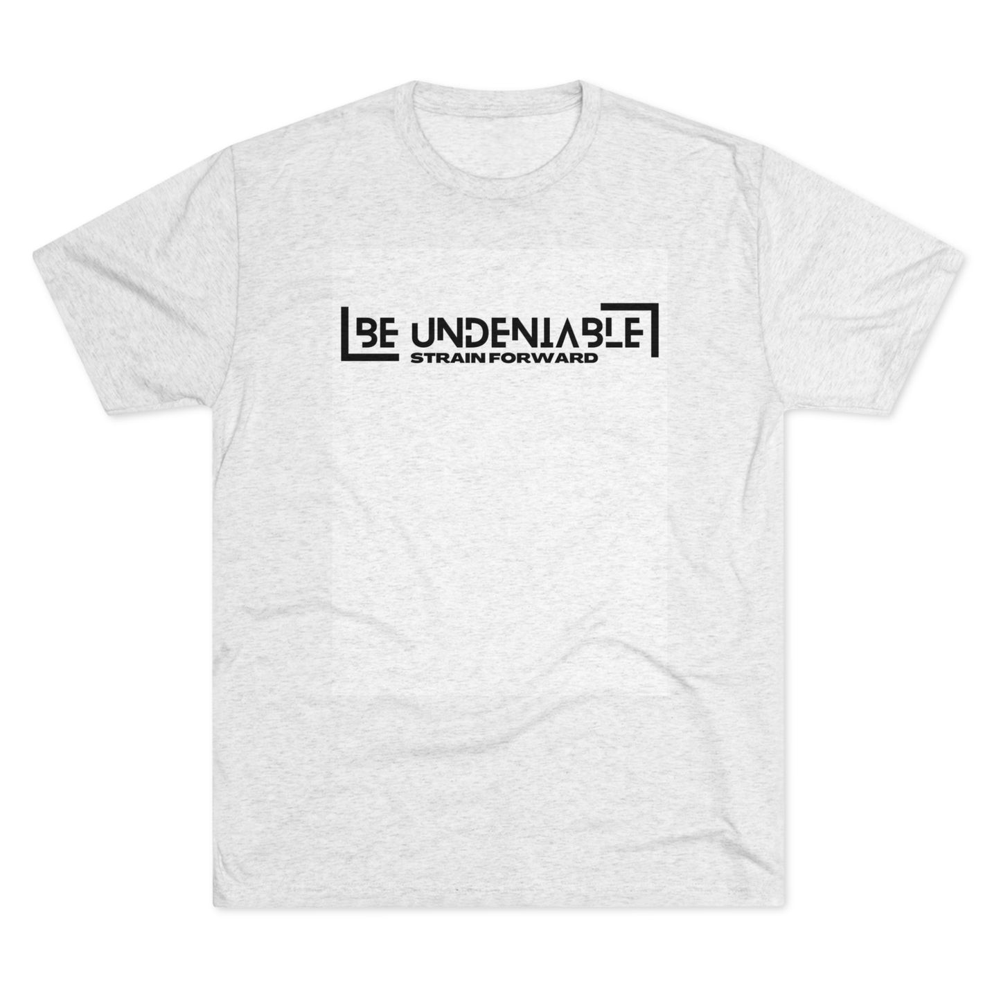 Be Undeniable Unisex Tri-Blend Crew Tee